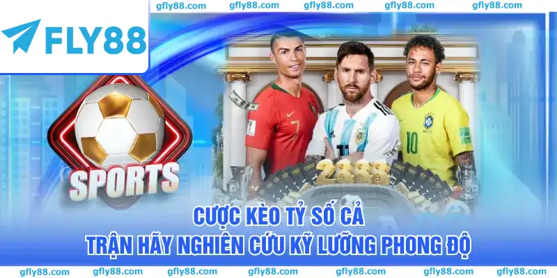 Cược kèo tỷ số cả trận hãy nghiên cứu kỹ lưỡng phong độ