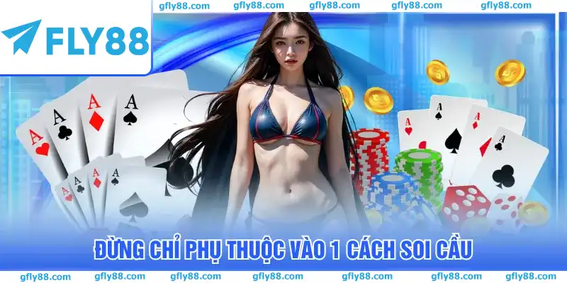 Đừng chỉ phụ thuộc vào 1 cách soi cầu