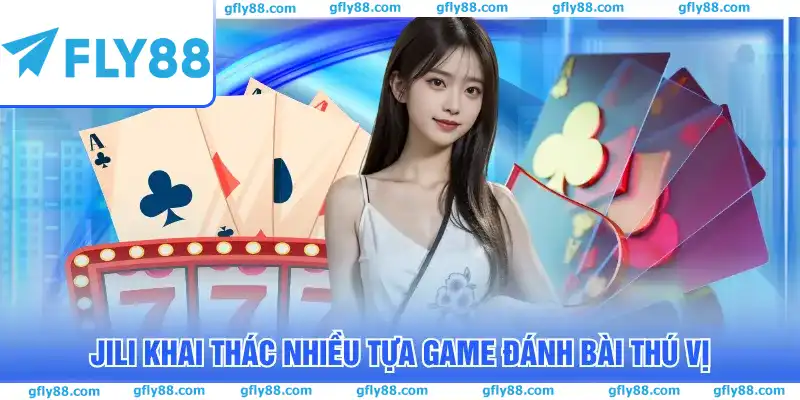 JILI khai thác nhiều tựa game đánh bài thú vị
