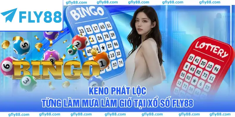 Keno Phát Lộc từng làm mưa làm gió tại xổ số FLY88