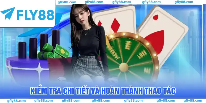Kiểm tra chi tiết và hoàn thành thao tác Kiểm tra chi tiết và hoàn thành thao tác