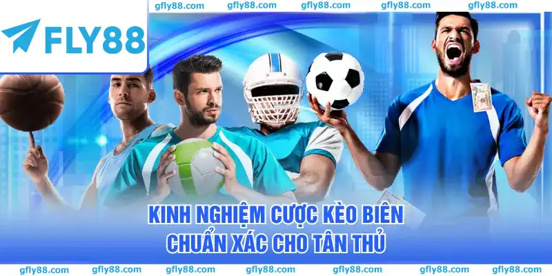 Kinh nghiệm cược kèo biên chuẩn xác cho tân thủ