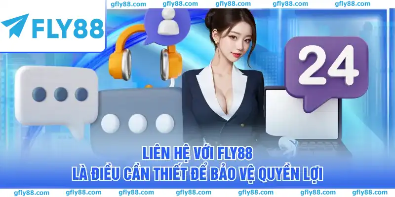 Liên hệ với FLY88 là điều cần thiết để bảo vệ quyền lợi Liên hệ với FLY88 là điều cần thiết để bảo vệ quyền lợi