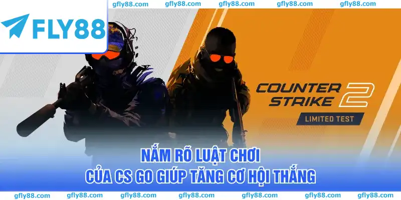 Nắm rõ luật chơi của CS GO giúp tăng cơ hội thắng