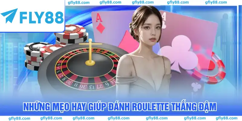 Những mẹo hay giúp đánh Roulette thắng đậm
