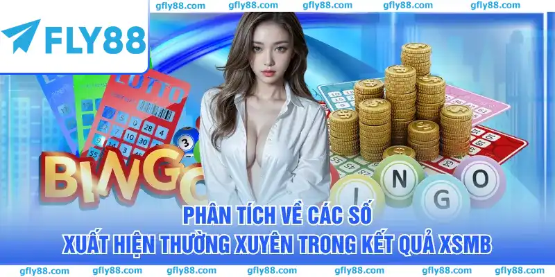 Phân tích về các số xuất hiện thường xuyên trong kết quả xsmb