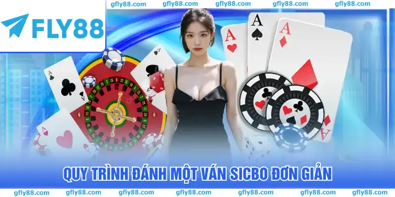 Quy trình đánh một ván Sicbo đơn giản Quy trình đánh một ván Sicbo đơn giản