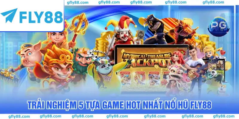 Trải nghiệm 5 tựa game hot nhất nổ hũ FLY88